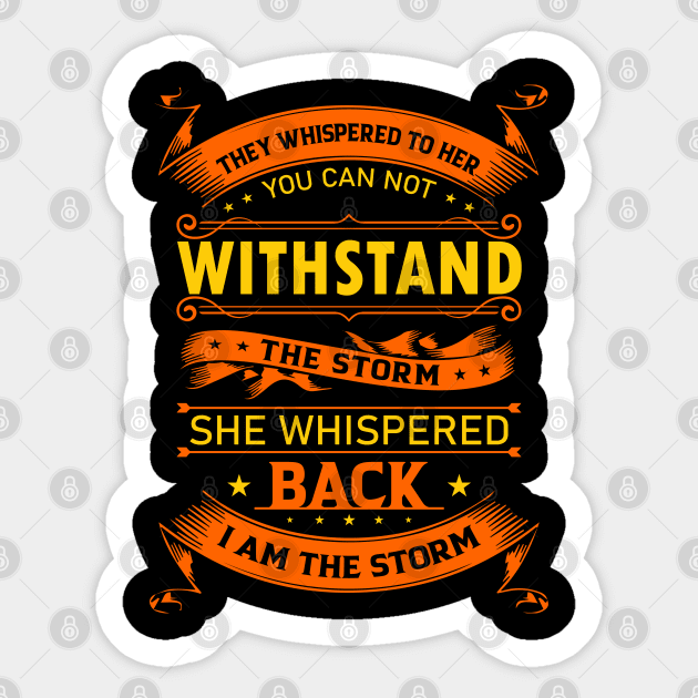 They Whisper to Her You Can not withstand the storm She whispered back I am the storm Sticker by UrbanLifeApparel